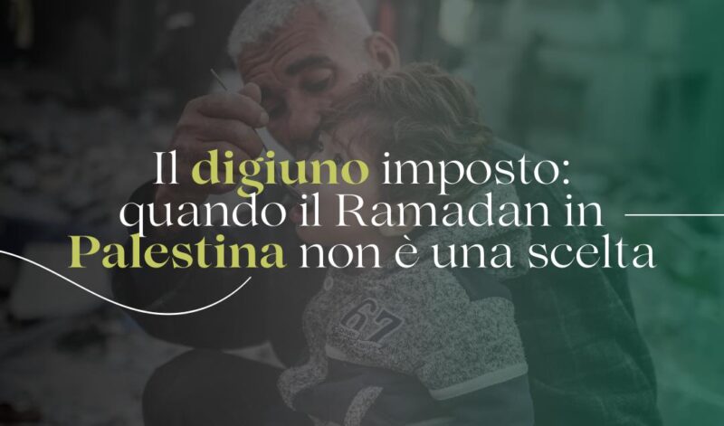 Il digiuno imposto: Quando il Ramadan in Palestina non è una scelta.